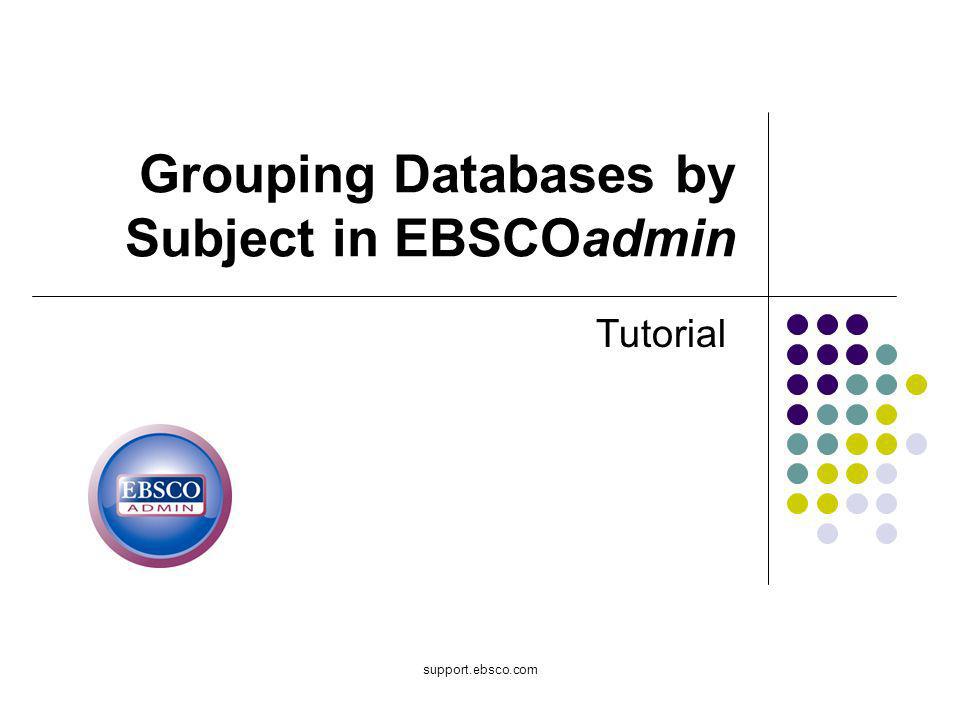 support.ebsco.com Grouping Databases by Subject in EBSCOadmin Tutorial