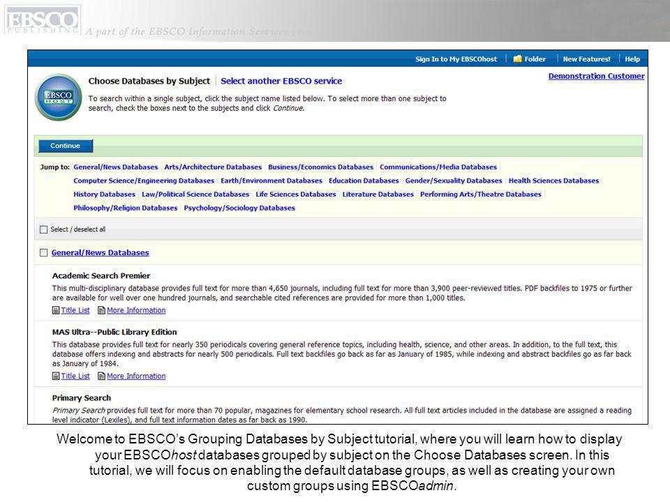 Welcome to EBSCOs Grouping Databases by Subject tutorial, where you will learn how to display your EBSCOhost databases grouped by subject on the Choose Databases screen.