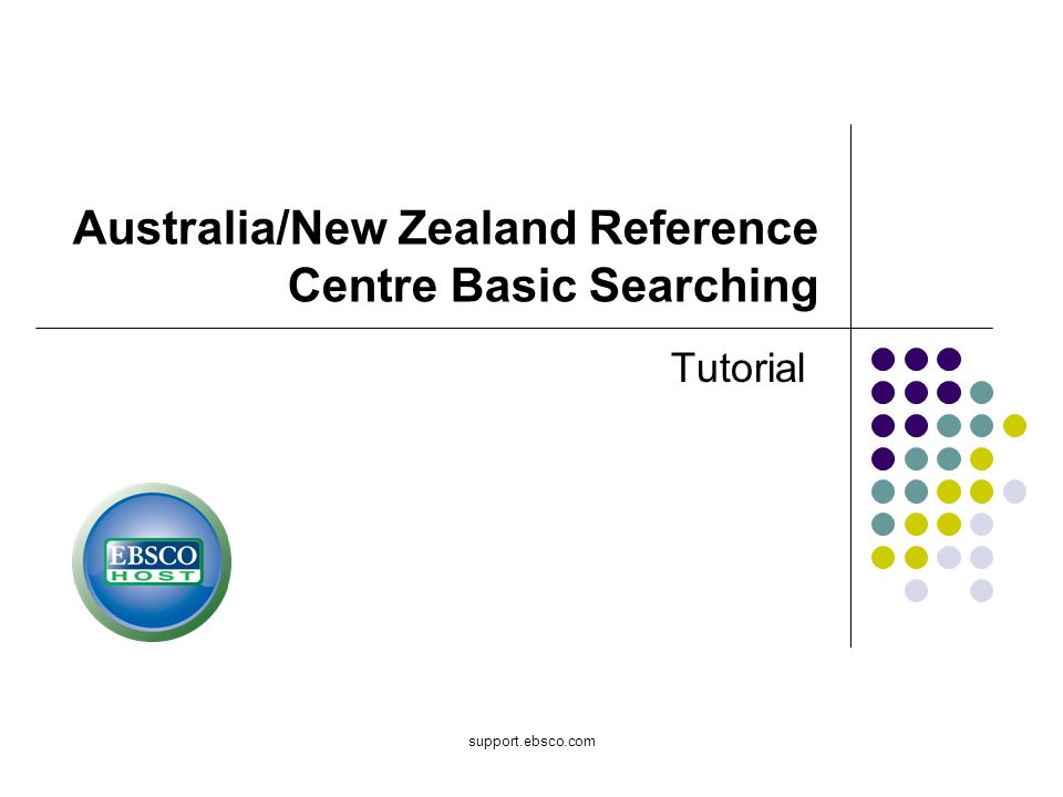 support.ebsco.com Australia/New Zealand Reference Centre Basic Searching Tutorial