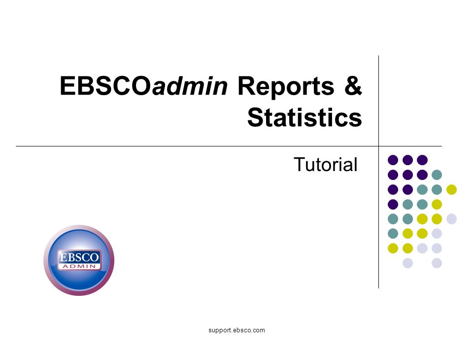 support.ebsco.com EBSCOadmin Reports & Statistics Tutorial
