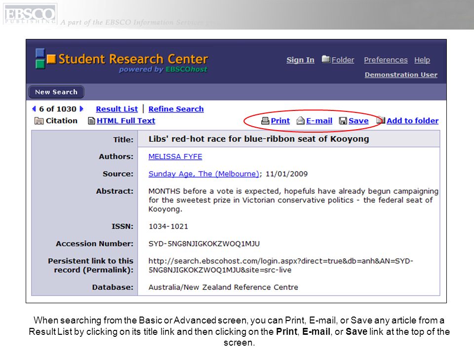 When searching from the Basic or Advanced screen, you can Print,  , or Save any article from a Result List by clicking on its title link and then clicking on the Print,  , or Save link at the top of the screen.
