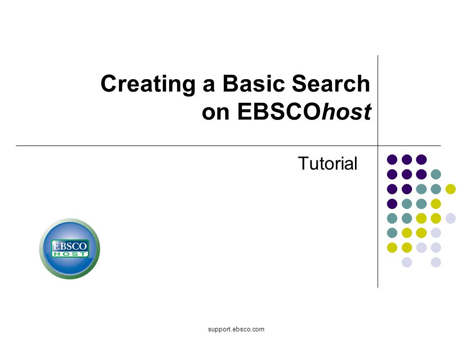 support.ebsco.com Tutorial Creating a Basic Search on EBSCOhost