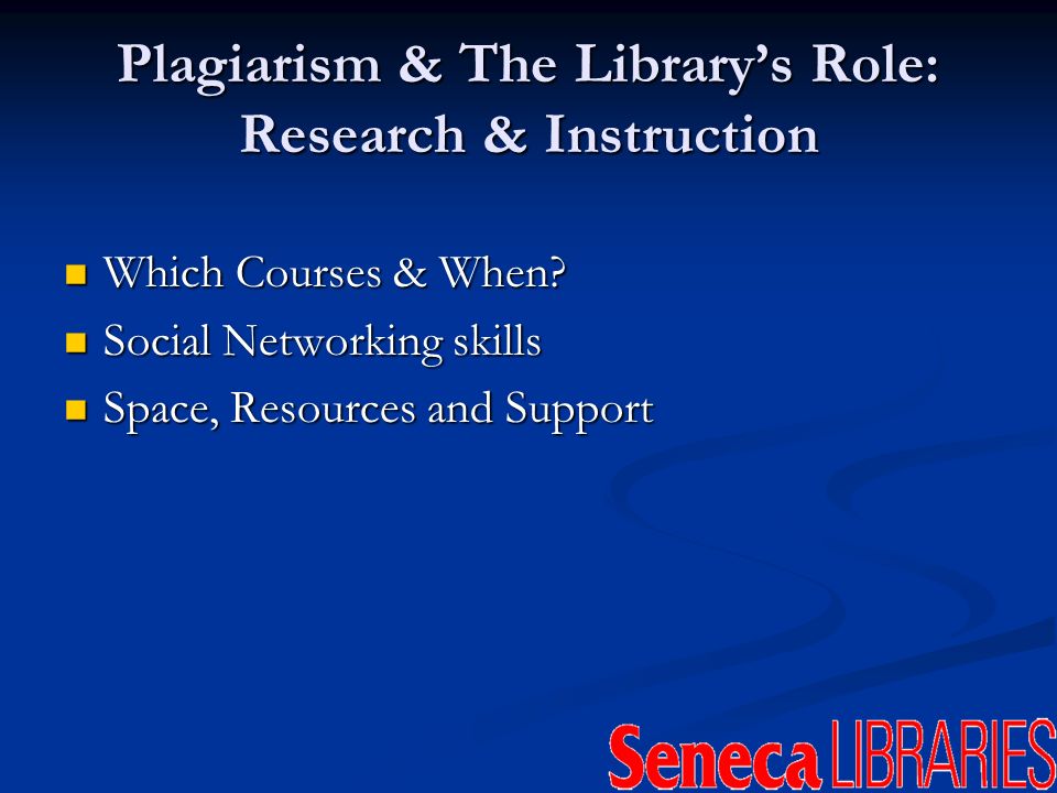 Plagiarism & The Librarys Role: Research & Instruction Which Courses & When.