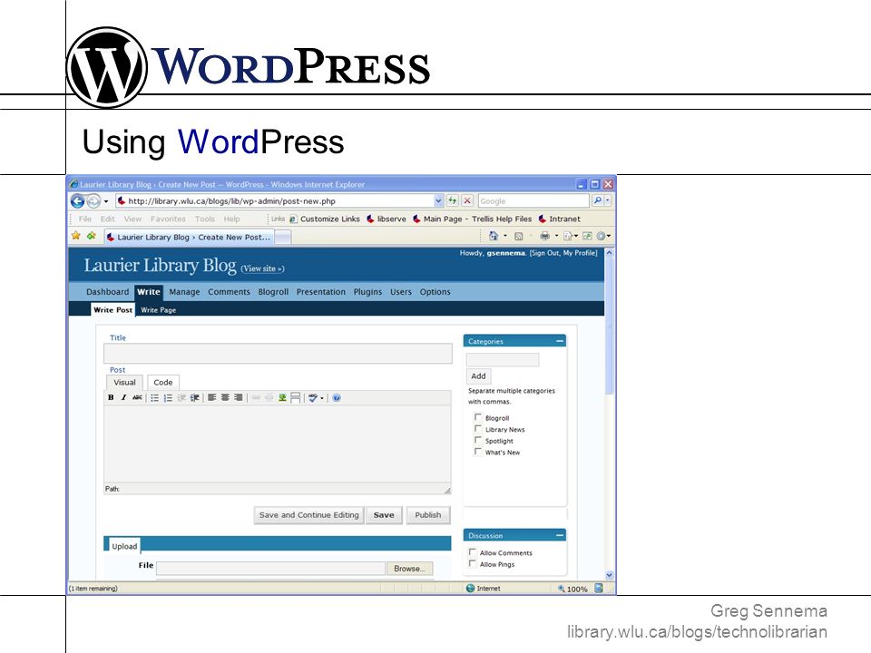 Greg Sennema library.wlu.ca/blogs/technolibrarian Using WordPress Dashboard making posts writing pages administration