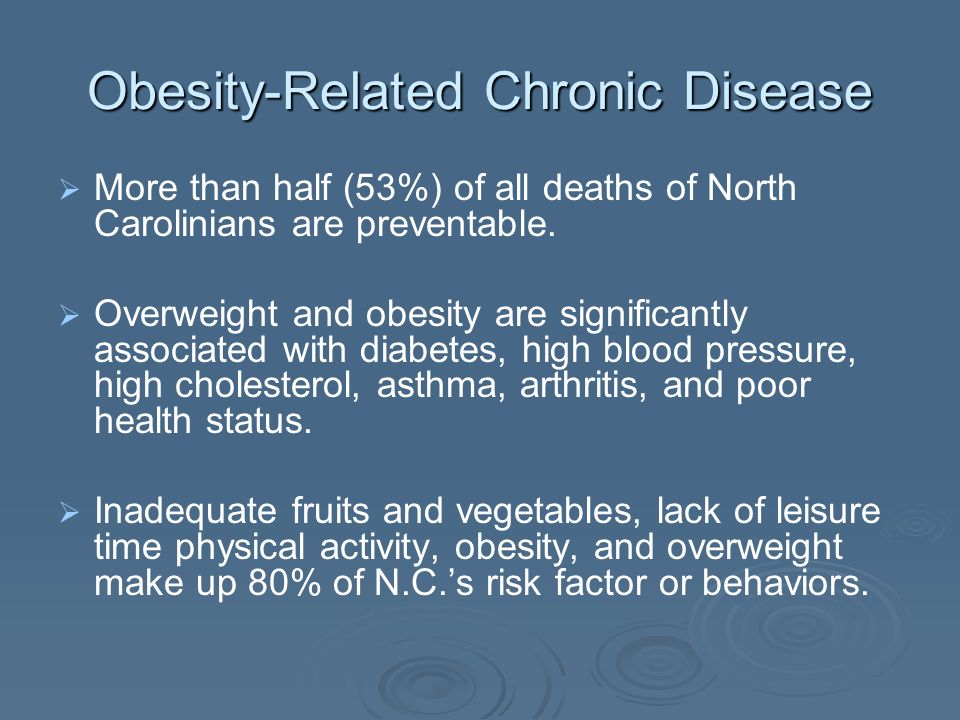 Obesity-Related Chronic Disease More than half (53%) of all deaths of North Carolinians are preventable.