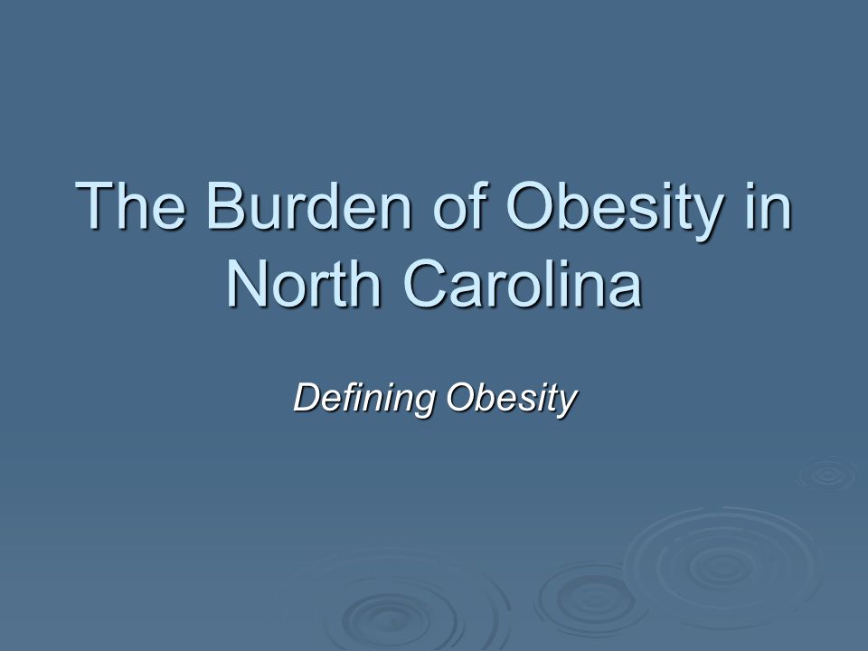 The Burden of Obesity in North Carolina Defining Obesity