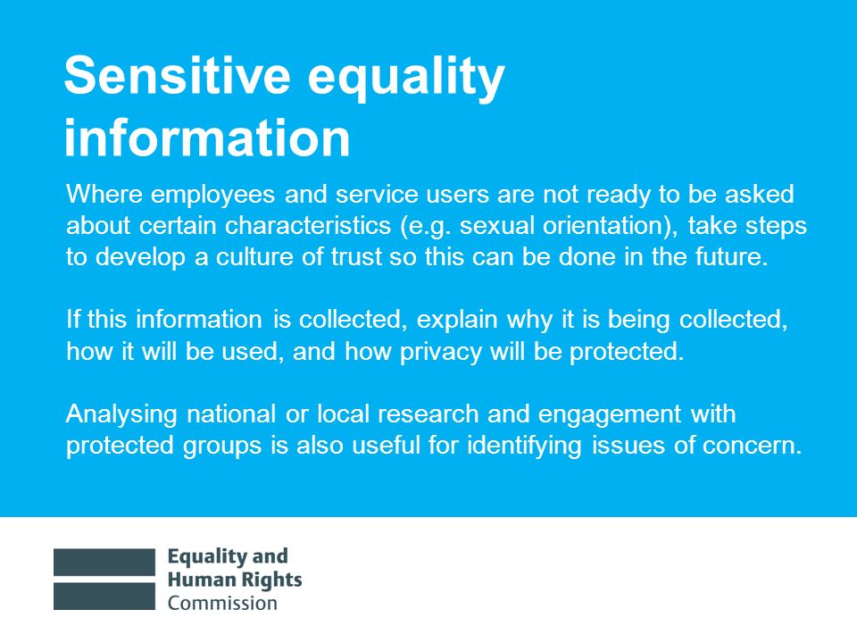1/30/ Sensitive equality information Where employees and service users are not ready to be asked about certain characteristics (e.g.