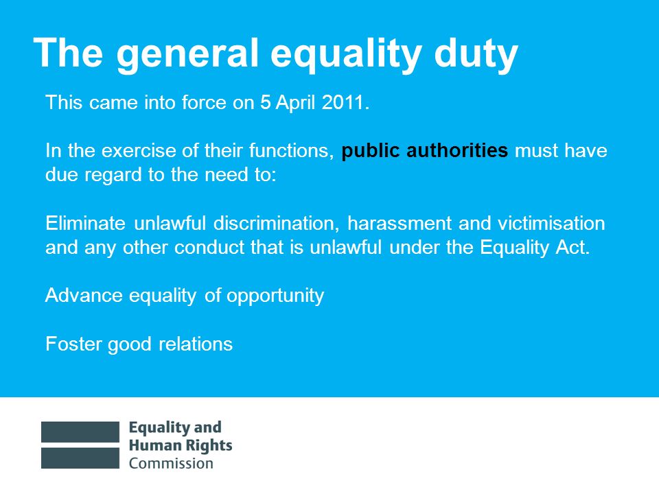 1/30/20146 The general equality duty This came into force on 5 April 2011.