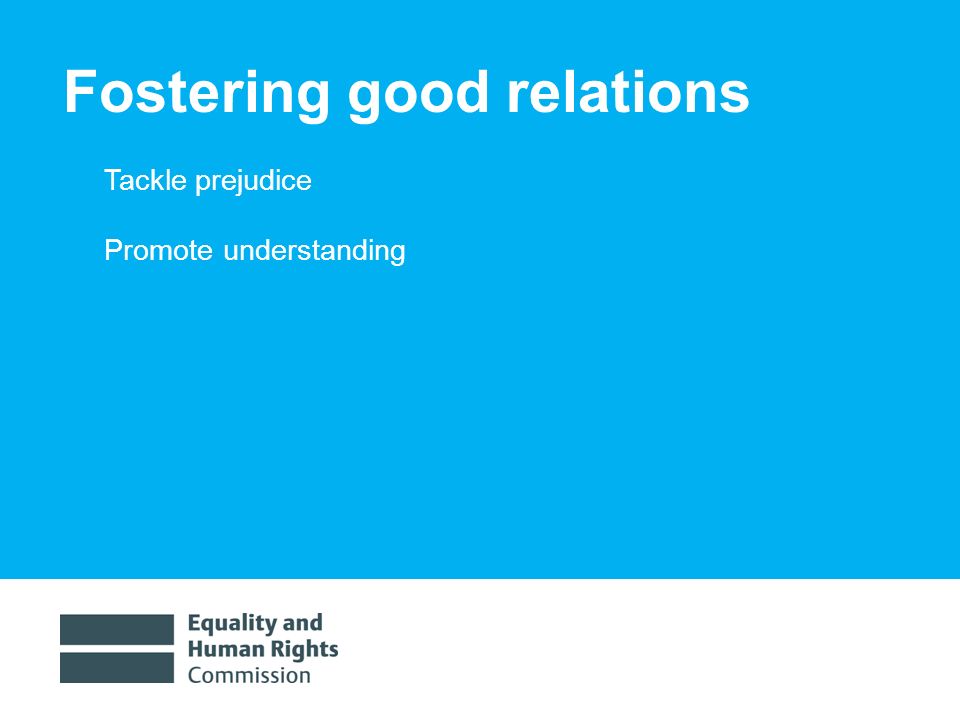 1/30/20148 Fostering good relations Tackle prejudice Promote understanding