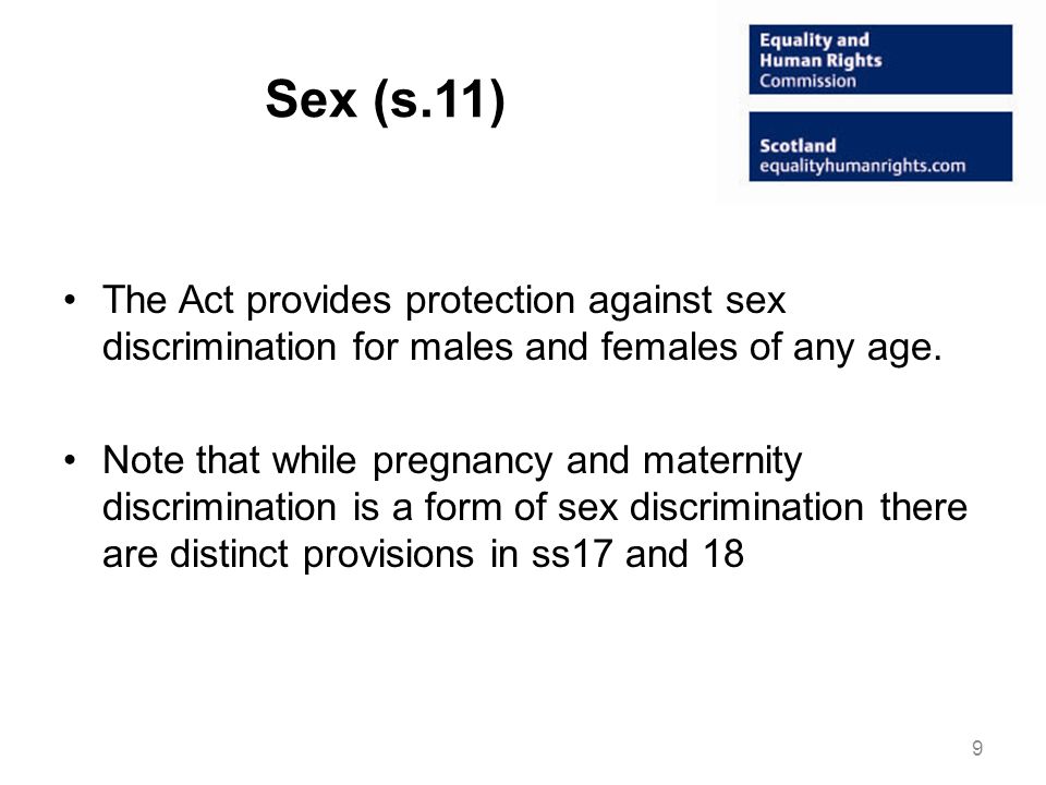 Sex (s.11) The Act provides protection against sex discrimination for males and females of any age.