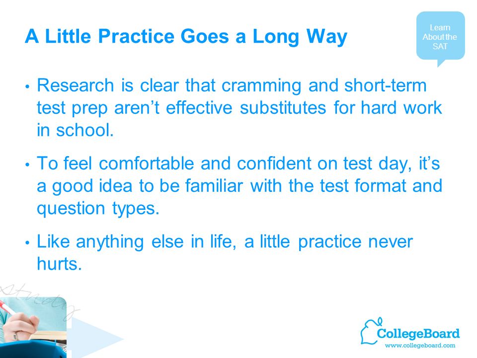 A Little Practice Goes a Long Way Research is clear that cramming and short-term test prep arent effective substitutes for hard work in school.