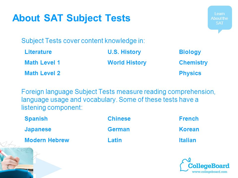 About SAT Subject Tests Subject Tests cover content knowledge in: Literature U.S.
