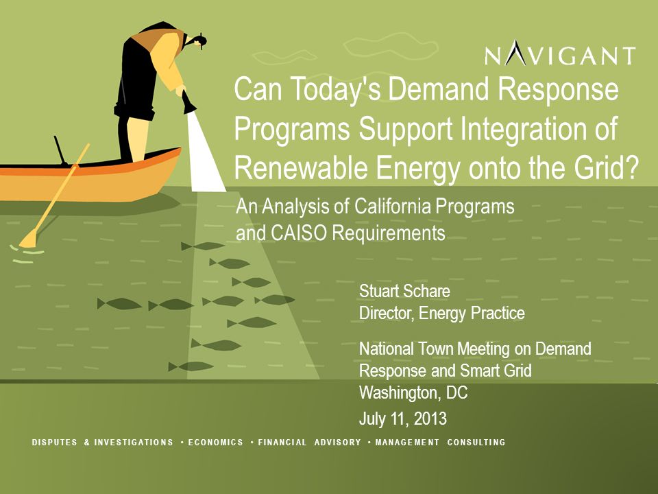 DISPUTES & INVESTIGATIONS ECONOMICS FINANCIAL ADVISORY MANAGEMENT CONSULTING Can Today s Demand Response Programs Support Integration of Renewable Energy onto the Grid.