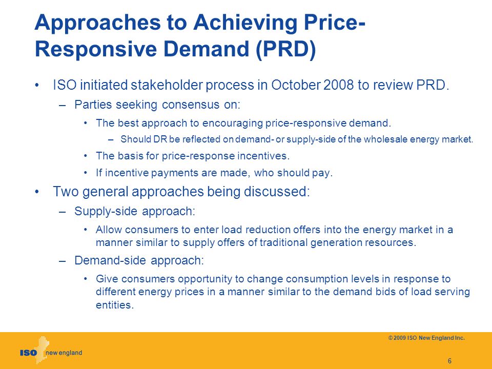 Approaches to Achieving Price- Responsive Demand (PRD) ISO initiated stakeholder process in October 2008 to review PRD.