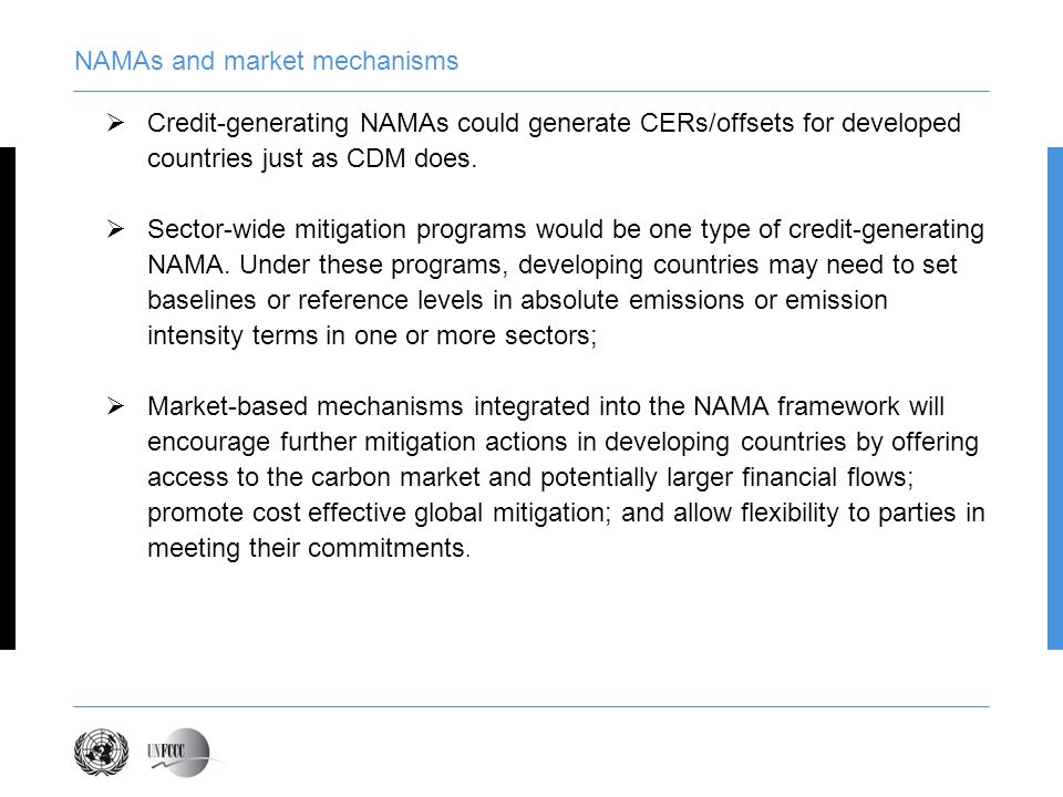 NAMAs and market mechanisms Credit-generating NAMAs could generate CERs/offsets for developed countries just as CDM does.