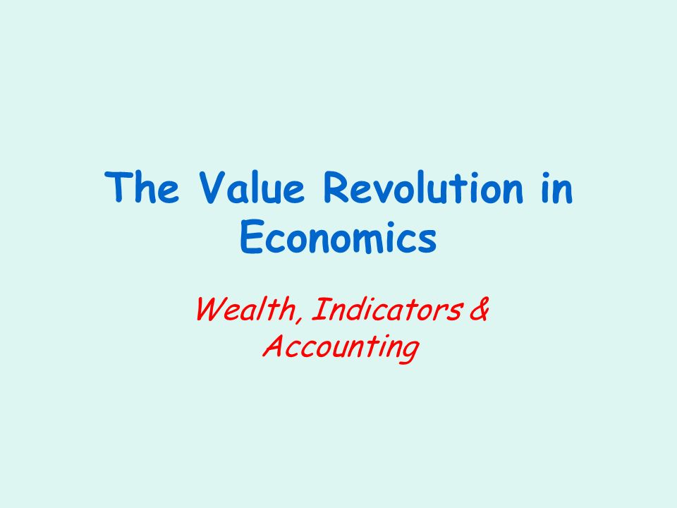 The Value Revolution in Economics Wealth, Indicators & Accounting
