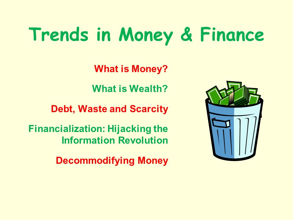 Trends in Money & Finance What is Money. What is Wealth.