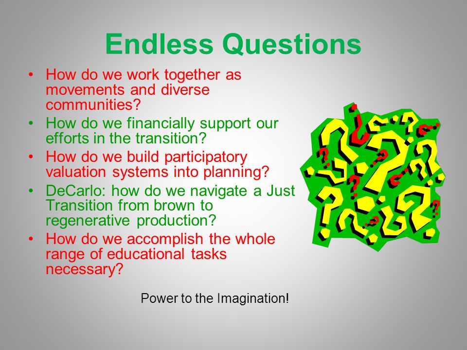 Endless Questions How do we work together as movements and diverse communities.