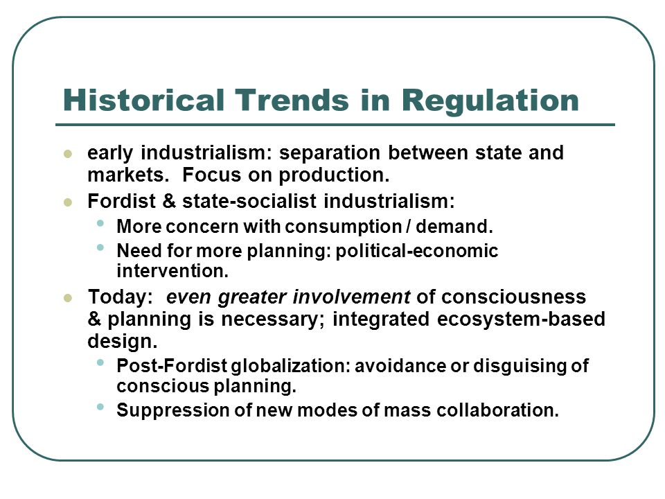 Historical Trends in Regulation early industrialism: separation between state and markets.