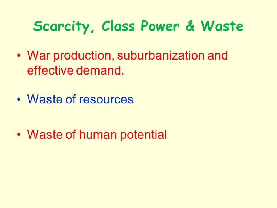 Scarcity, Class Power & Waste War production, suburbanization and effective demand.