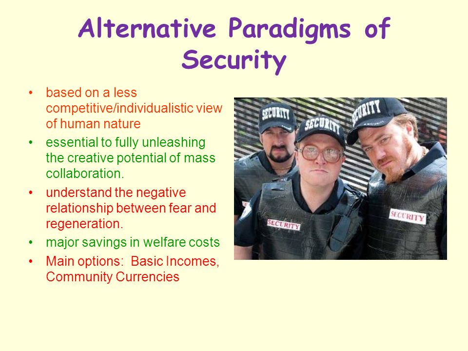 Alternative Paradigms of Security based on a less competitive/individualistic view of human nature essential to fully unleashing the creative potential of mass collaboration.