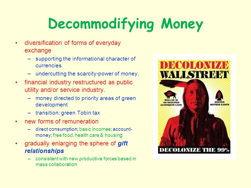 Decommodifying Money diversification of forms of everyday exchange –supporting the informational character of currencies.
