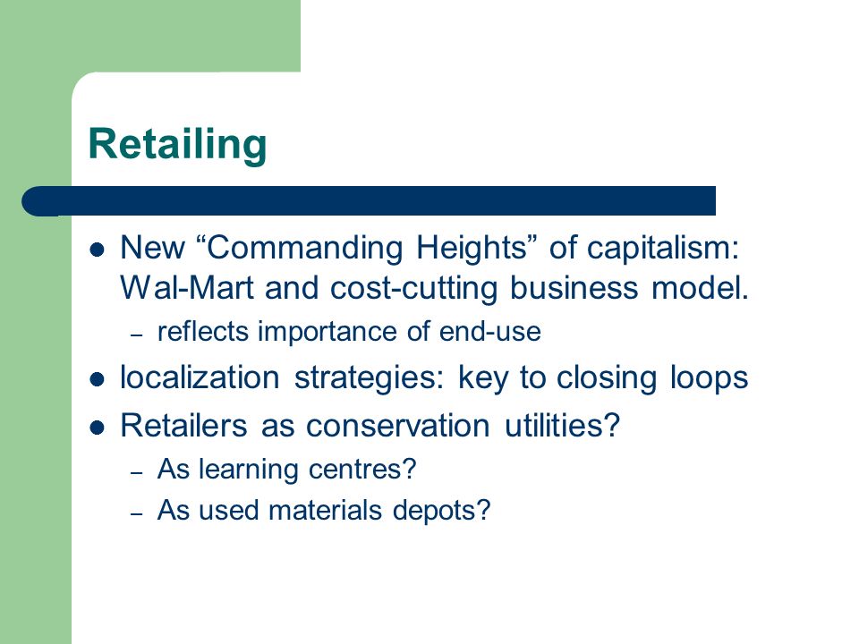 Retailing New Commanding Heights of capitalism: Wal-Mart and cost-cutting business model.