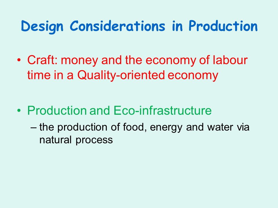 Design Considerations in Production Craft: money and the economy of labour time in a Quality-oriented economy Production and Eco-infrastructure –the production of food, energy and water via natural process