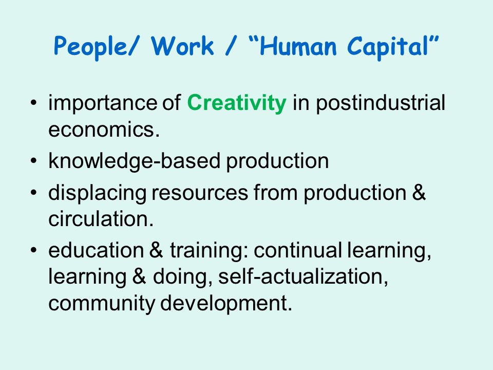 People/ Work / Human Capital importance of Creativity in postindustrial economics.