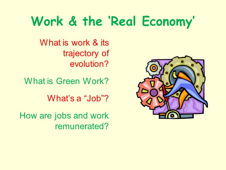Work & the Real Economy What is work & its trajectory of evolution.