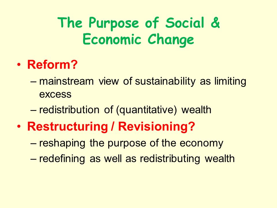 The Purpose of Social & Economic Change Reform.
