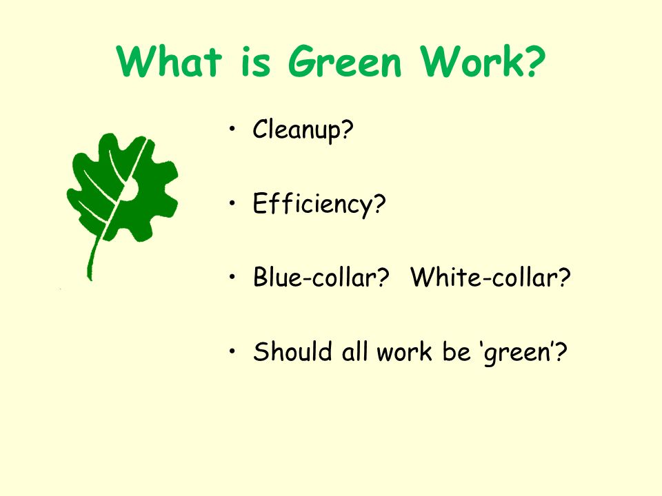 What is Green Work Cleanup Efficiency Blue-collar White-collar Should all work be green
