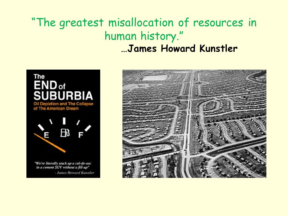 The greatest misallocation of resources in human history. …James Howard Kunstler