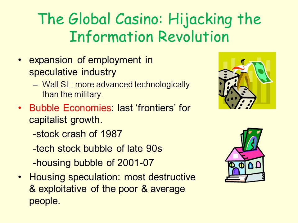 The Global Casino: Hijacking the Information Revolution expansion of employment in speculative industry –Wall St.: more advanced technologically than the military.