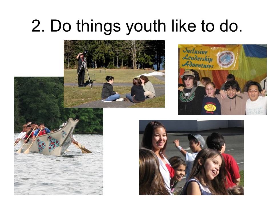 2. Do things youth like to do.