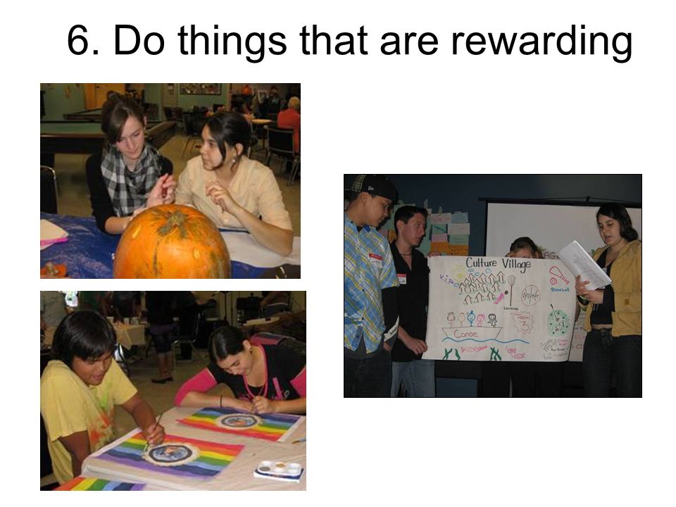 6. Do things that are rewarding