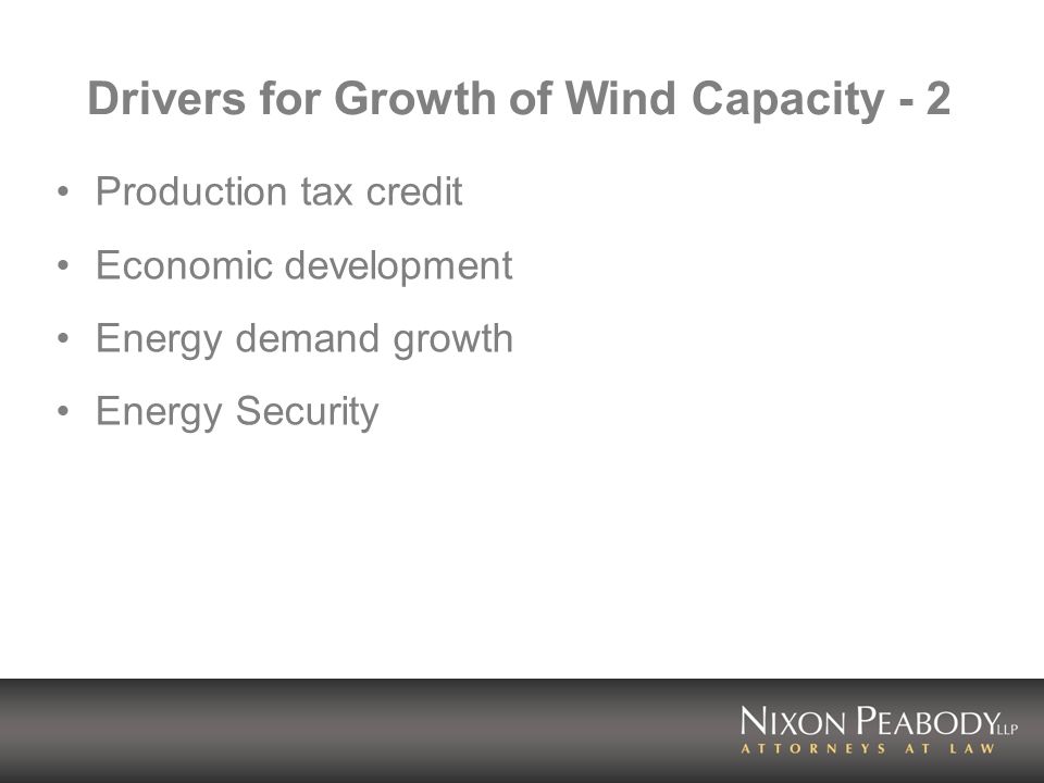 Drivers for Growth of Wind Capacity - 2 Production tax credit Economic development Energy demand growth Energy Security