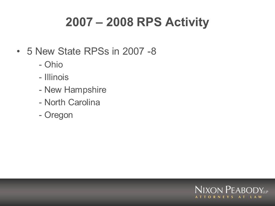 2007 – 2008 RPS Activity 5 New State RPSs in Ohio - Illinois - New Hampshire - North Carolina - Oregon