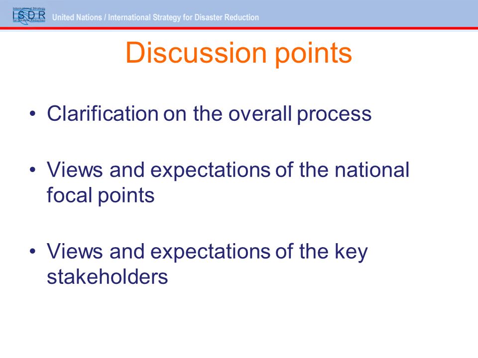Discussion points Clarification on the overall process Views and expectations of the national focal points Views and expectations of the key stakeholders
