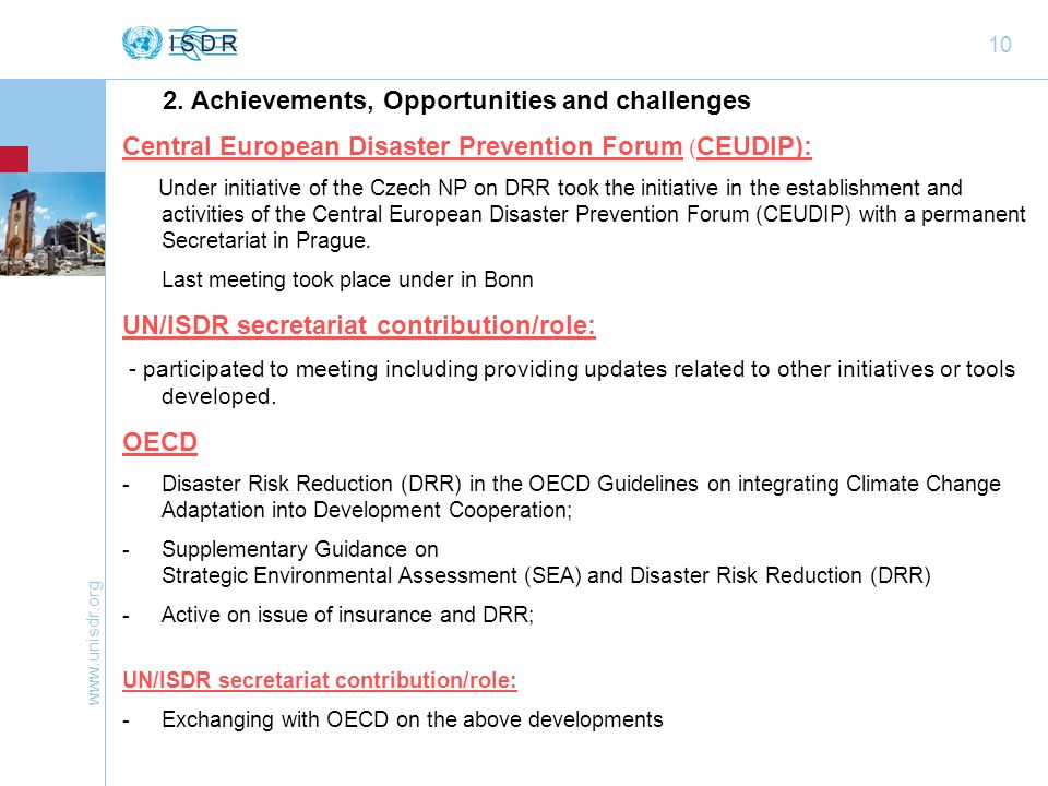 10 Central European Disaster Prevention Forum ( CEUDIP): Under initiative of the Czech NP on DRR took the initiative in the establishment and activities of the Central European Disaster Prevention Forum (CEUDIP) with a permanent Secretariat in Prague.