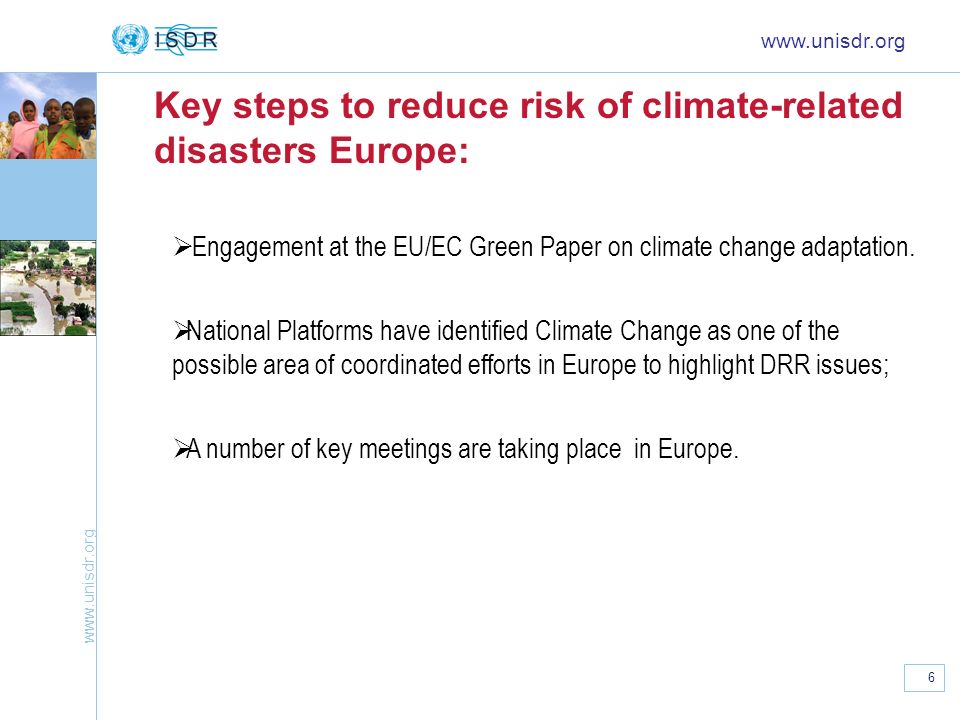 6 Key steps to reduce risk of climate-related disasters Europe:   Engagement at the EU/EC Green Paper on climate change adaptation.