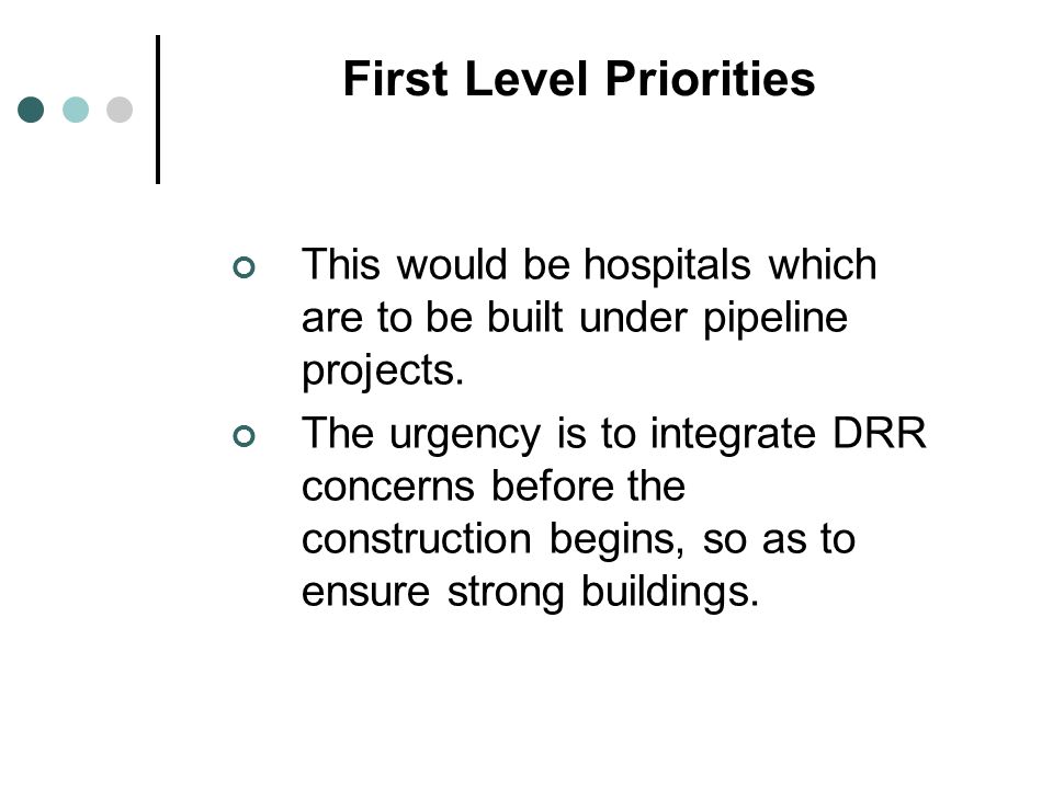 First Level Priorities This would be hospitals which are to be built under pipeline projects.