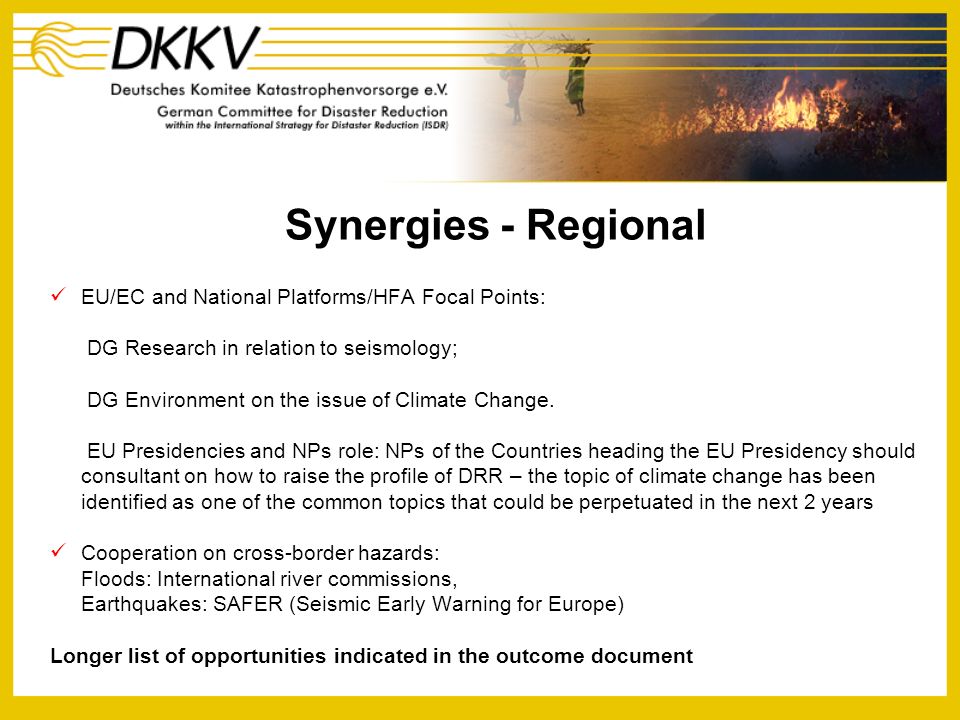 Synergies - Regional EU/EC and National Platforms/HFA Focal Points: DG Research in relation to seismology; DG Environment on the issue of Climate Change.