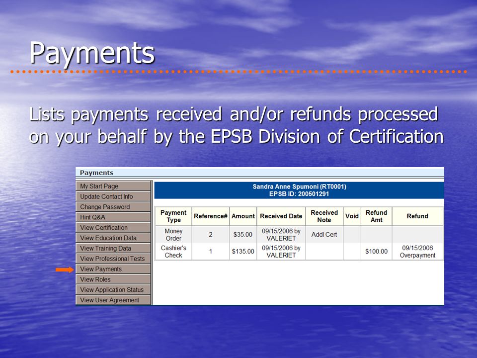 Payments Lists payments received and/or refunds processed on your behalf by the EPSB Division of Certification