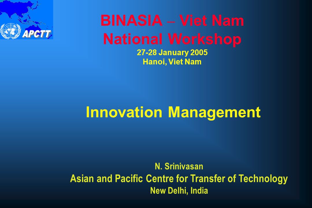 Innovation Management BINASIA – Viet Nam National Workshop January 2005 Hanoi, Viet Nam N.