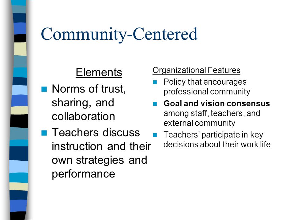 Assessment-Centered Elements Opportunities to try new approaches out in real settings, and receive feedback on their efforts Organizational Features Policies that orient assessment to the goal of enhanced learning, not just external accountability