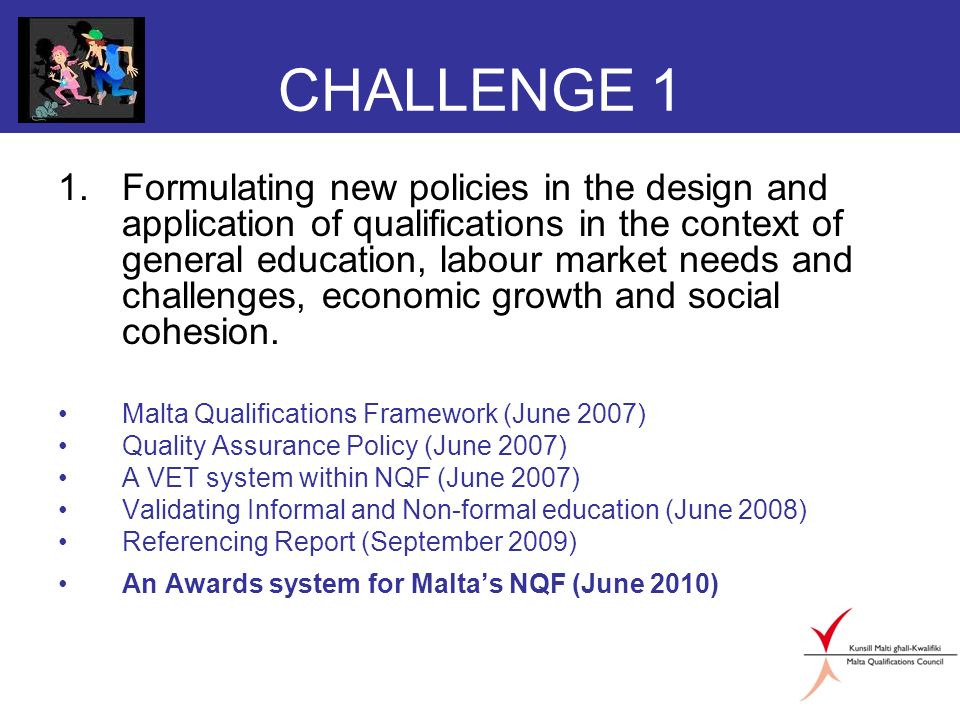 CHALLENGE 1 1.Formulating new policies in the design and application of qualifications in the context of general education, labour market needs and challenges, economic growth and social cohesion.