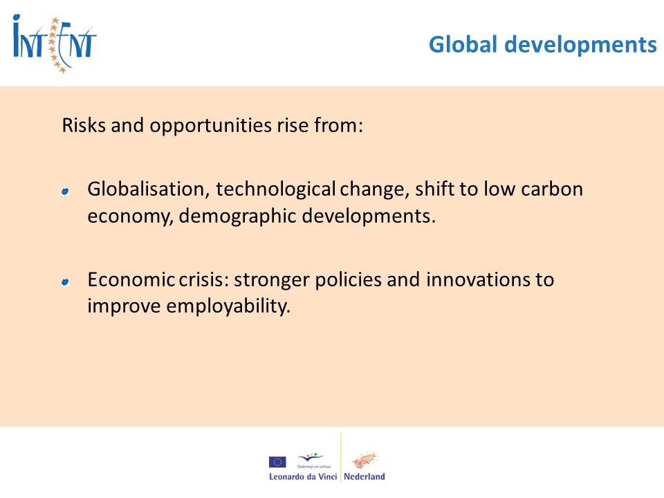 Global developments Risks and opportunities rise from: Globalisation, technological change, shift to low carbon economy, demographic developments.