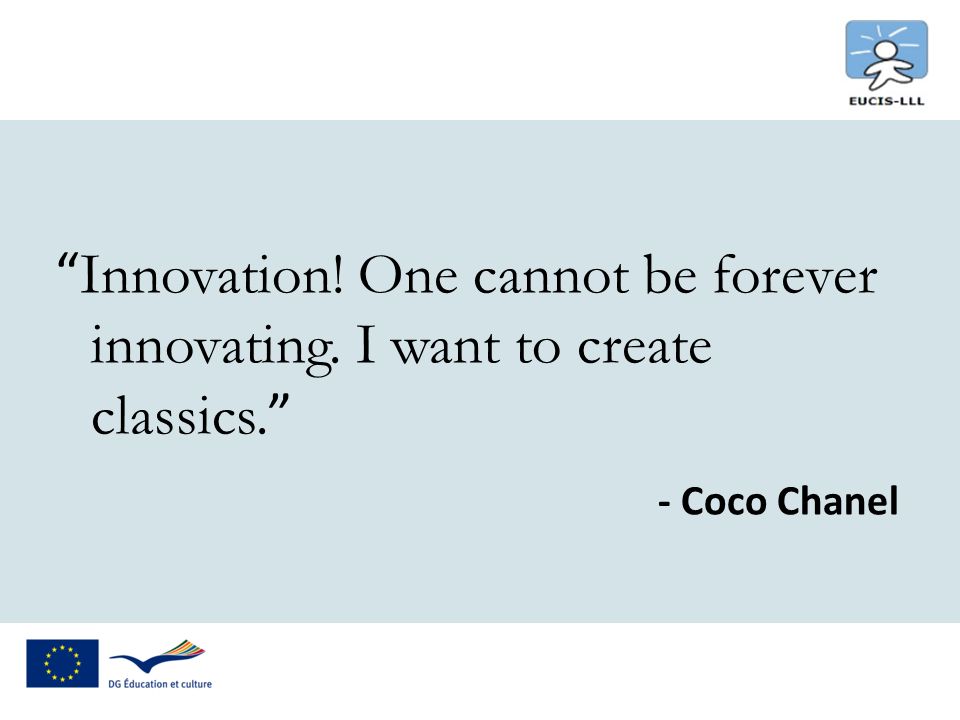 Innovation! One cannot be forever innovating. I want to create classics. - Coco Chanel