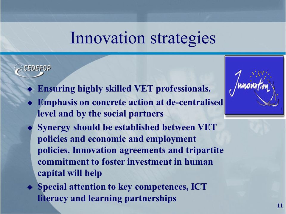 11 Innovation strategies u Ensuring highly skilled VET professionals.